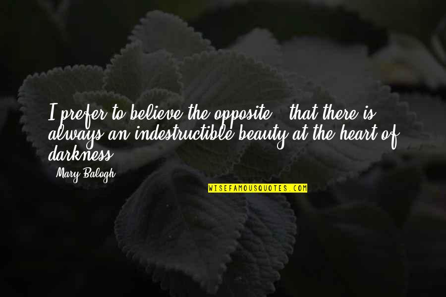 Beauty Darkness Quotes By Mary Balogh: I prefer to believe the opposite - that