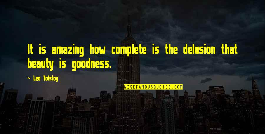 Beauty Deception Quotes By Leo Tolstoy: It is amazing how complete is the delusion