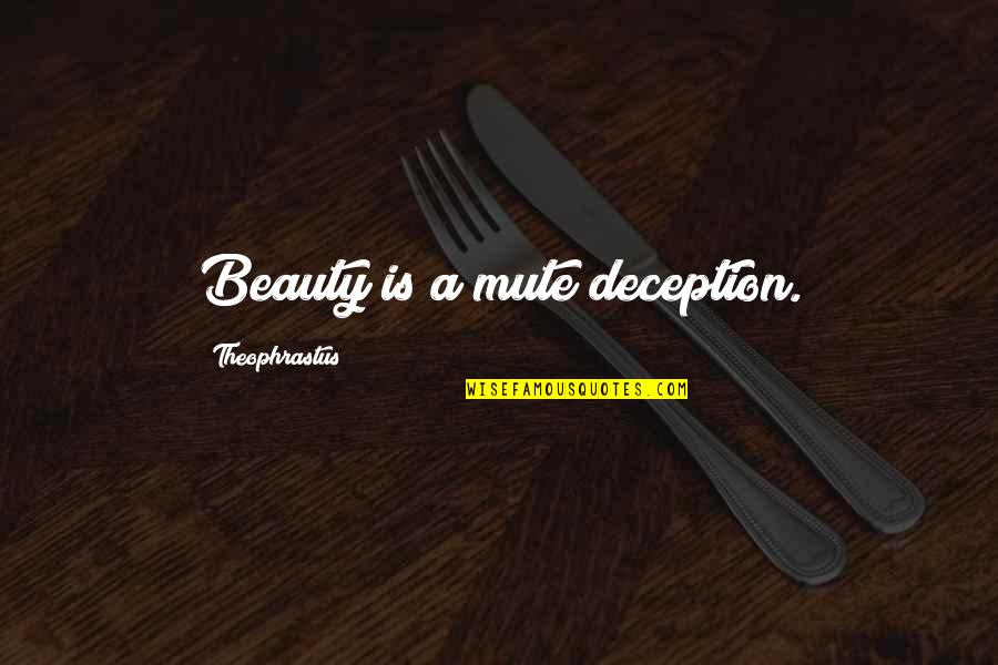 Beauty Deception Quotes By Theophrastus: Beauty is a mute deception.