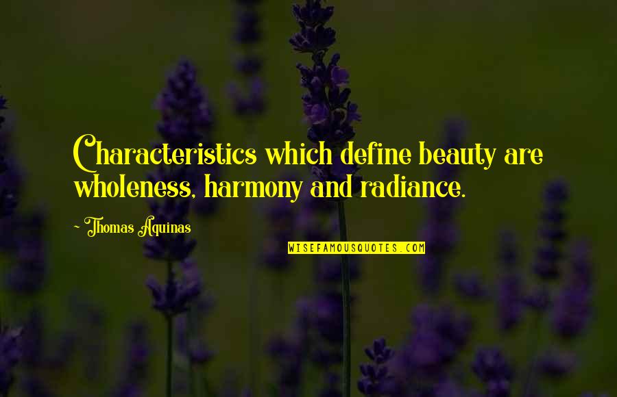Beauty Define Quotes By Thomas Aquinas: Characteristics which define beauty are wholeness, harmony and