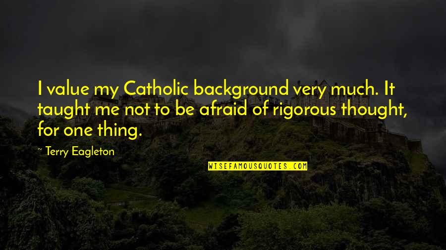 Beauty Defines Me Quotes By Terry Eagleton: I value my Catholic background very much. It