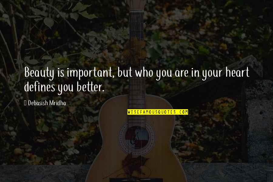 Beauty Defines Quotes By Debasish Mridha: Beauty is important, but who you are in