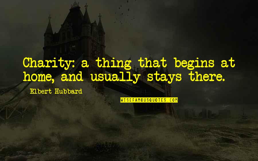 Beauty Defining Quotes By Elbert Hubbard: Charity: a thing that begins at home, and