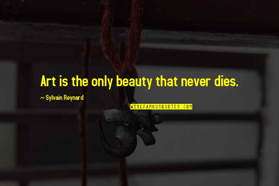 Beauty Dies Quotes By Sylvain Reynard: Art is the only beauty that never dies. Beauty Dies Quotes By Sylvain Reynard: Art is the only beauty that never dies.