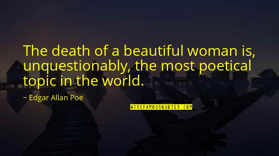 Beauty Edgar Allan Poe Quotes By Edgar Allan Poe: The death of a beautiful woman is, unquestionably,