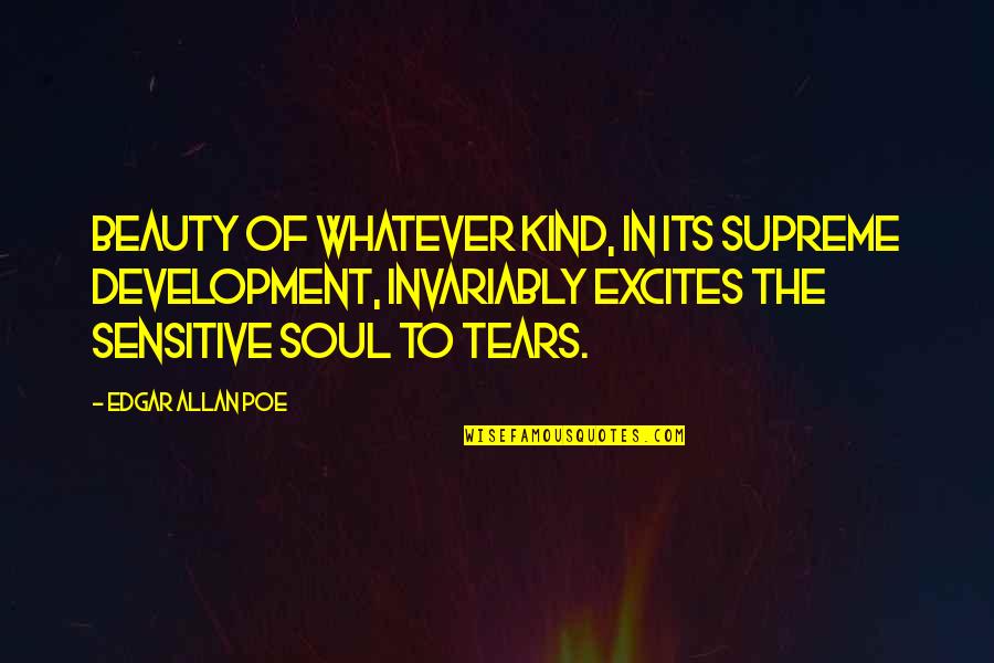 Beauty Edgar Allan Poe Quotes By Edgar Allan Poe: Beauty of whatever kind, in its supreme development,