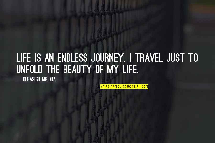 Beauty Education Quotes By Debasish Mridha: Life is an endless journey. I travel just