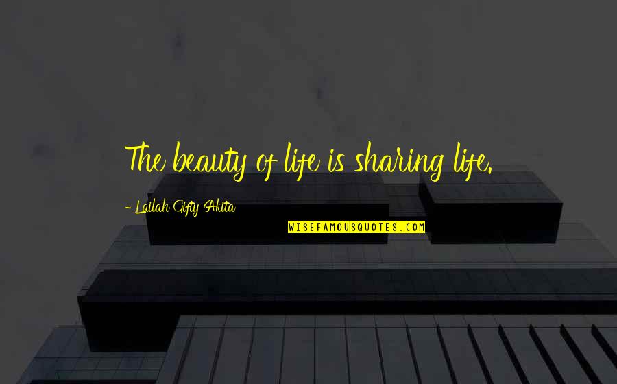 Beauty Education Quotes By Lailah Gifty Akita: The beauty of life is sharing life.