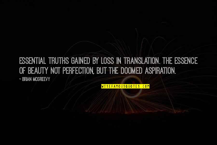 Beauty Essence Quotes By Brian McGreevy: Essential truths gained by loss in translation. The