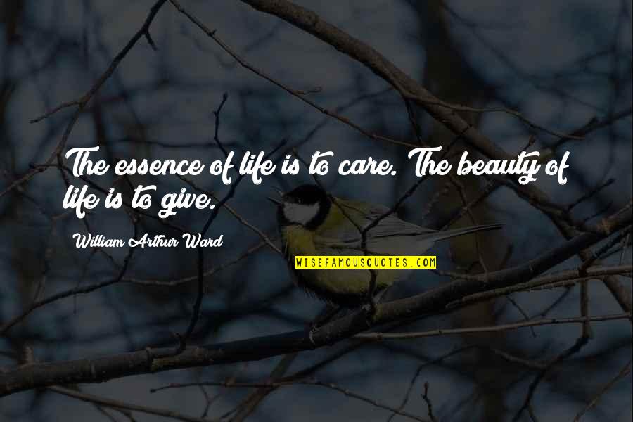 Beauty Essence Quotes By William Arthur Ward: The essence of life is to care. The