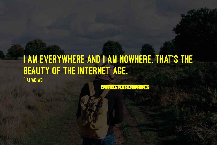 Beauty Everywhere Quotes By Ai Weiwei: I am everywhere and I am nowhere. That's