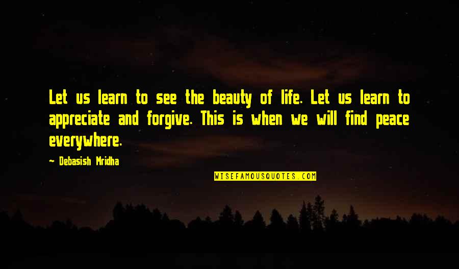 Beauty Everywhere Quotes By Debasish Mridha: Let us learn to see the beauty of