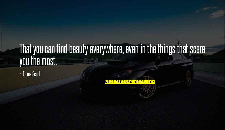 Beauty Everywhere Quotes By Emma Scott: That you can find beauty everywhere, even in