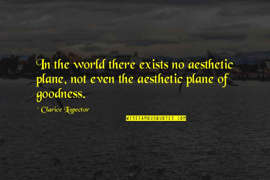 Beauty Exists Quotes By Clarice Lispector: In the world there exists no aesthetic plane,