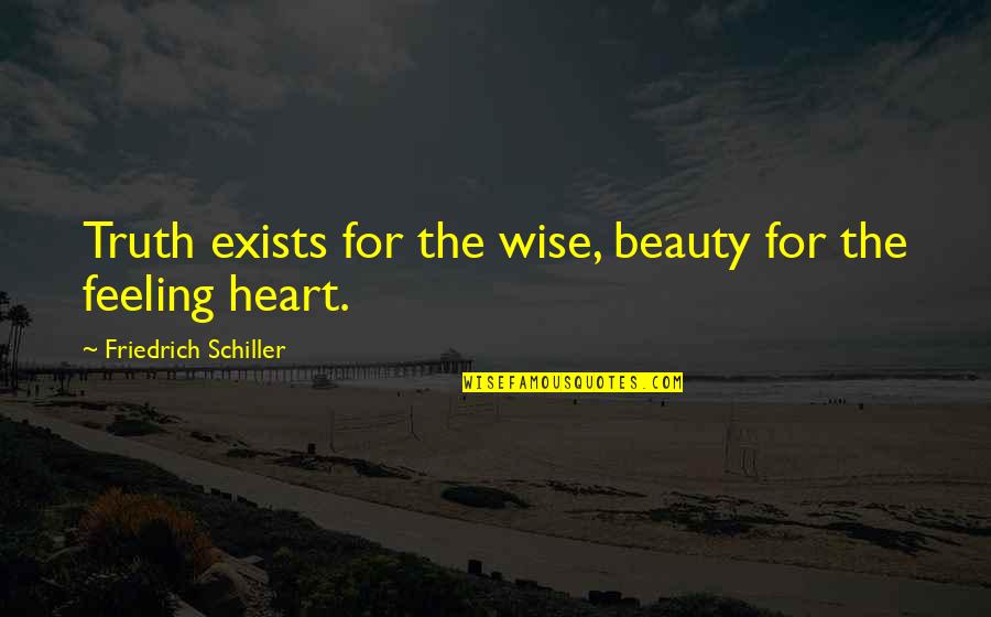 Beauty Exists Quotes By Friedrich Schiller: Truth exists for the wise, beauty for the