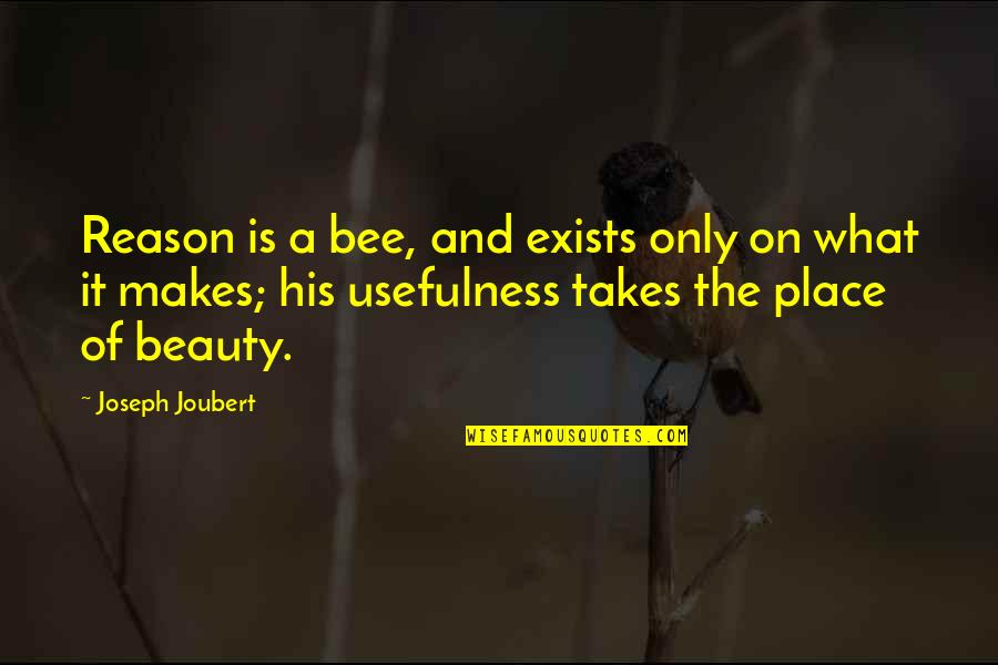 Beauty Exists Quotes By Joseph Joubert: Reason is a bee, and exists only on
