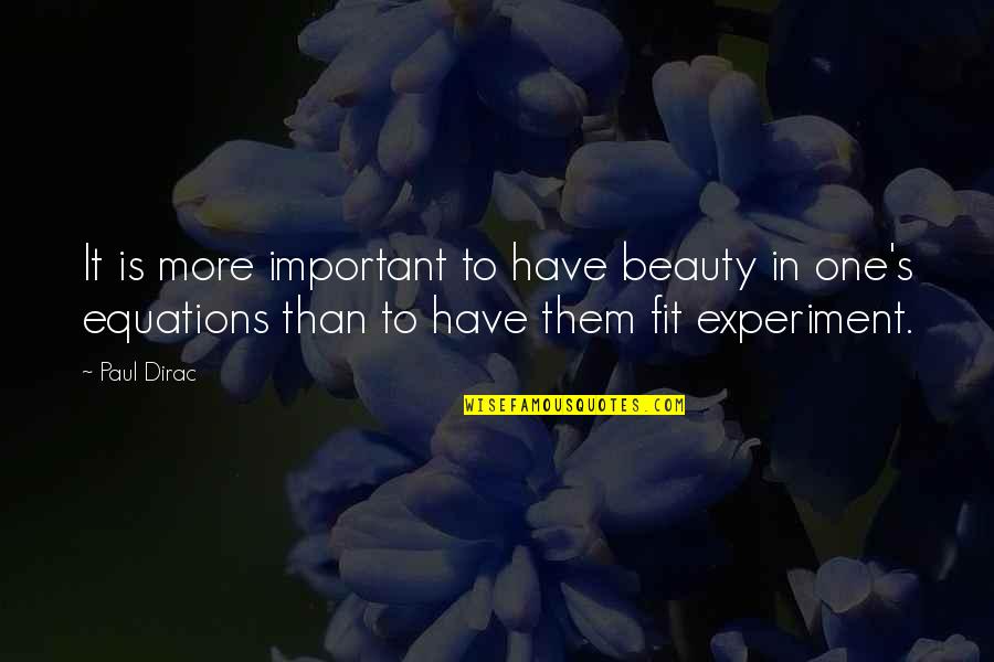 Beauty Experiment Quotes By Paul Dirac: It is more important to have beauty in