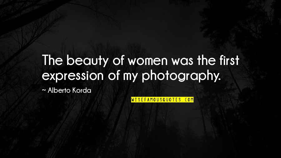 Beauty Expression Quotes By Alberto Korda: The beauty of women was the first expression