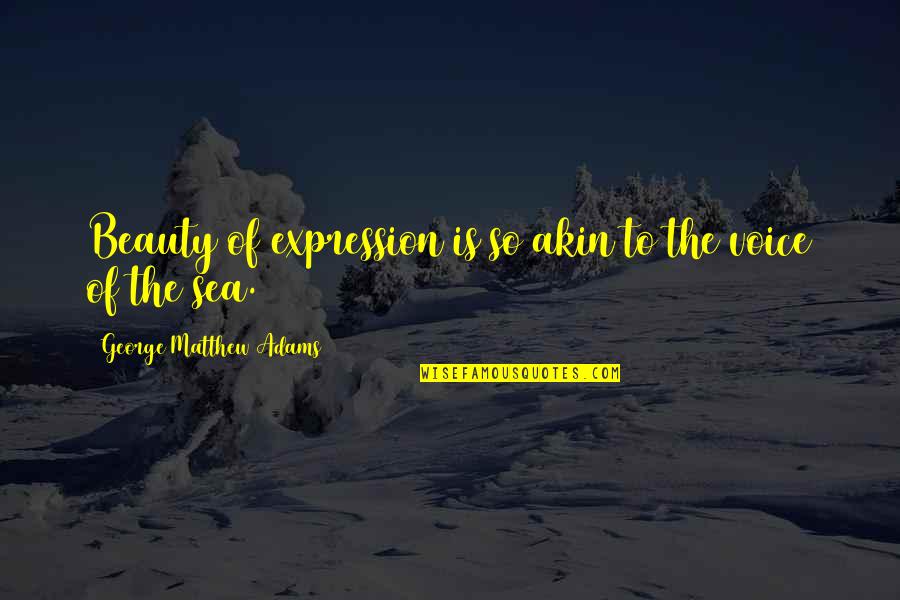 Beauty Expression Quotes By George Matthew Adams: Beauty of expression is so akin to the