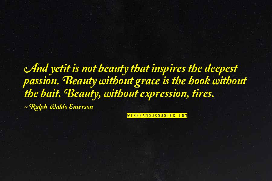 Beauty Expression Quotes By Ralph Waldo Emerson: And yetit is not beauty that inspires the