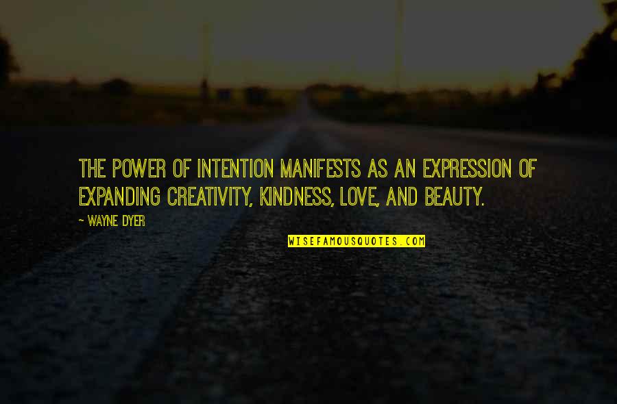 Beauty Expression Quotes By Wayne Dyer: The power of intention manifests as an expression