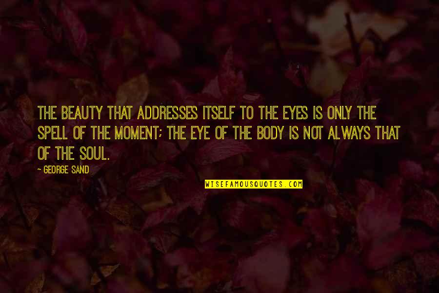 Beauty Eyes Quotes By George Sand: The beauty that addresses itself to the eyes