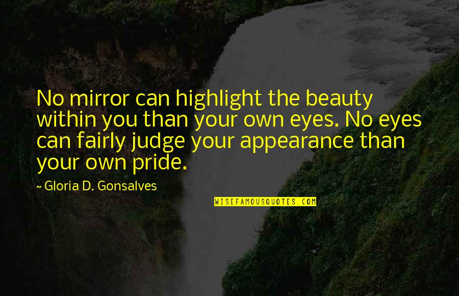 Beauty Eyes Quotes By Gloria D. Gonsalves: No mirror can highlight the beauty within you