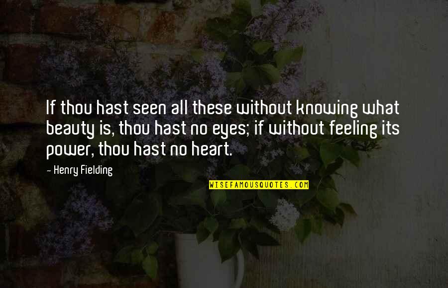 Beauty Eyes Quotes By Henry Fielding: If thou hast seen all these without knowing