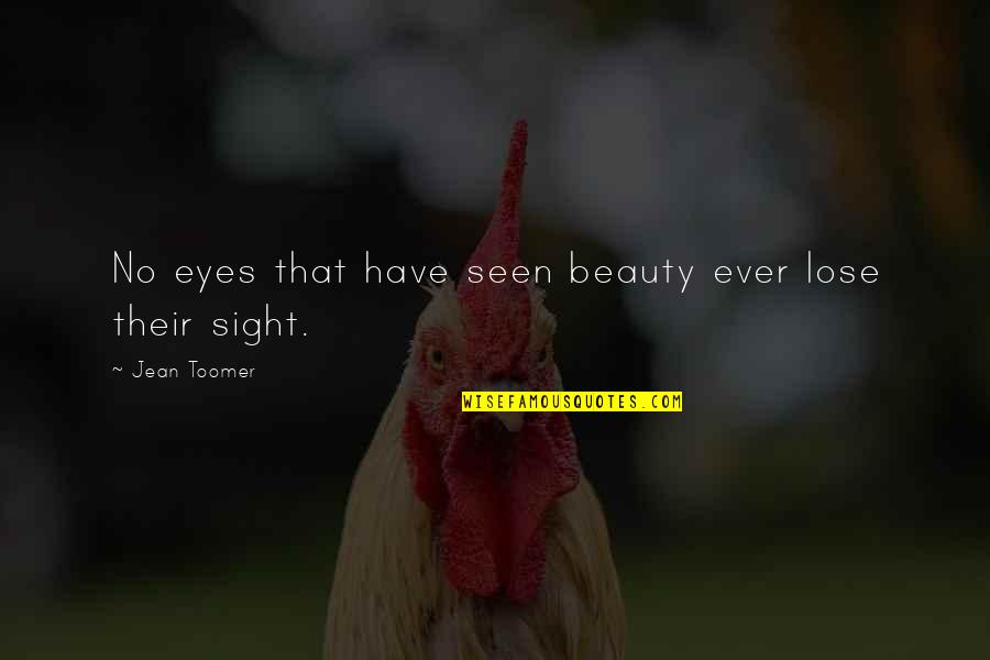 Beauty Eyes Quotes By Jean Toomer: No eyes that have seen beauty ever lose