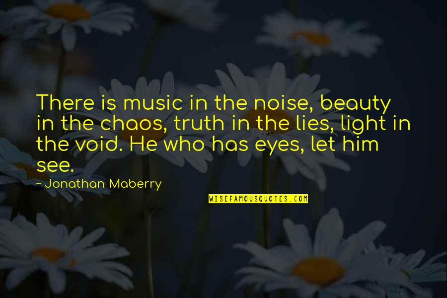 Beauty Eyes Quotes By Jonathan Maberry: There is music in the noise, beauty in