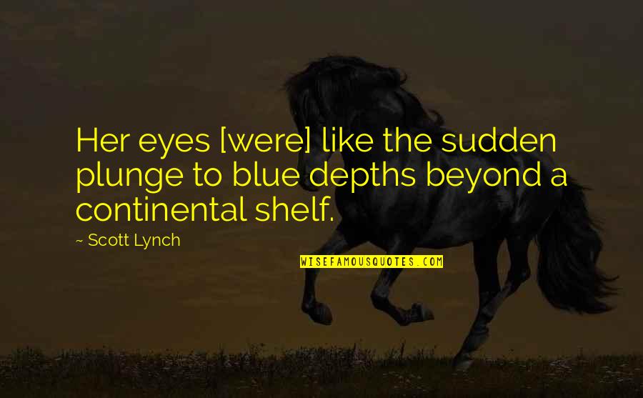 Beauty Eyes Quotes By Scott Lynch: Her eyes [were] like the sudden plunge to