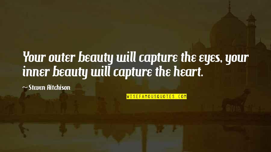 Beauty Eyes Quotes By Steven Aitchison: Your outer beauty will capture the eyes, your