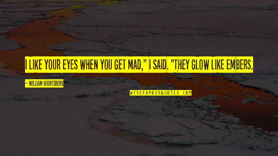Beauty Eyes Quotes By William Hjortsberg: I like your eyes when you get mad,"