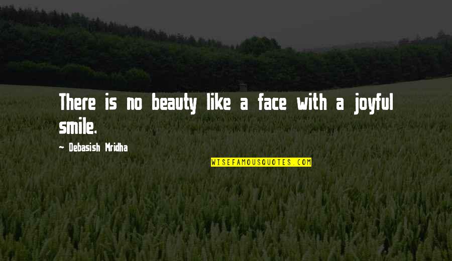 Beauty Face Quotes By Debasish Mridha: There is no beauty like a face with