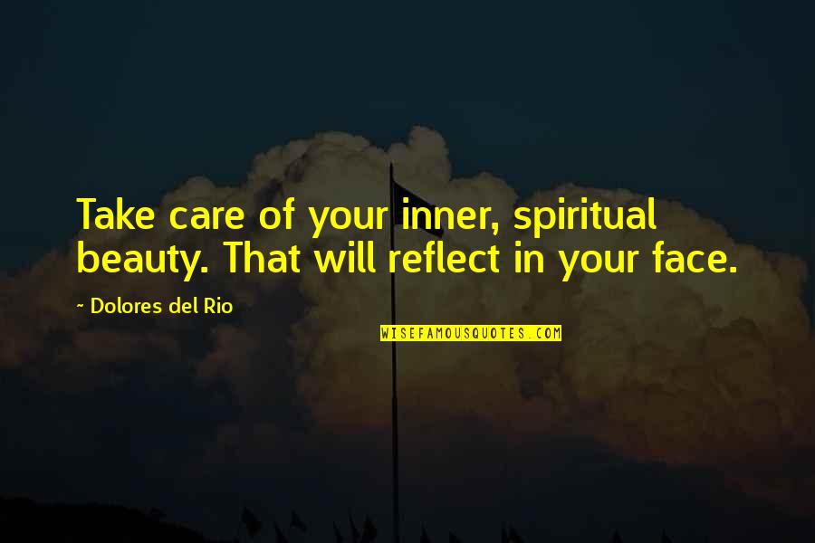 Beauty Face Quotes By Dolores Del Rio: Take care of your inner, spiritual beauty. That