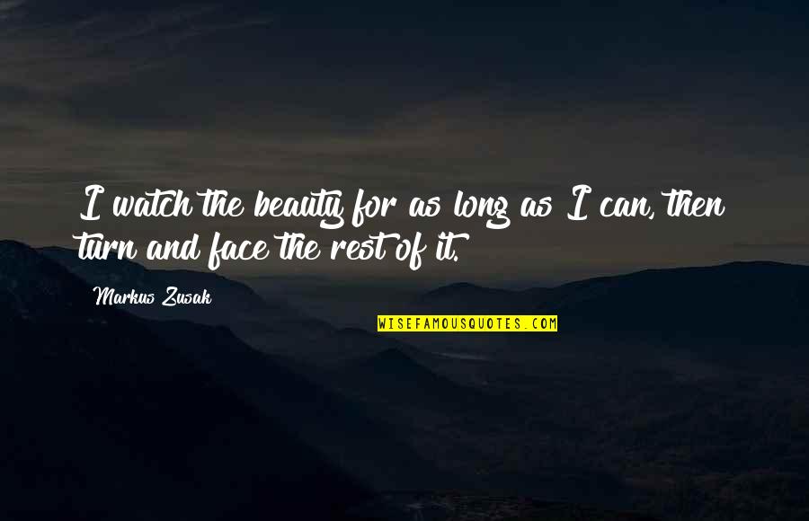 Beauty Face Quotes By Markus Zusak: I watch the beauty for as long as