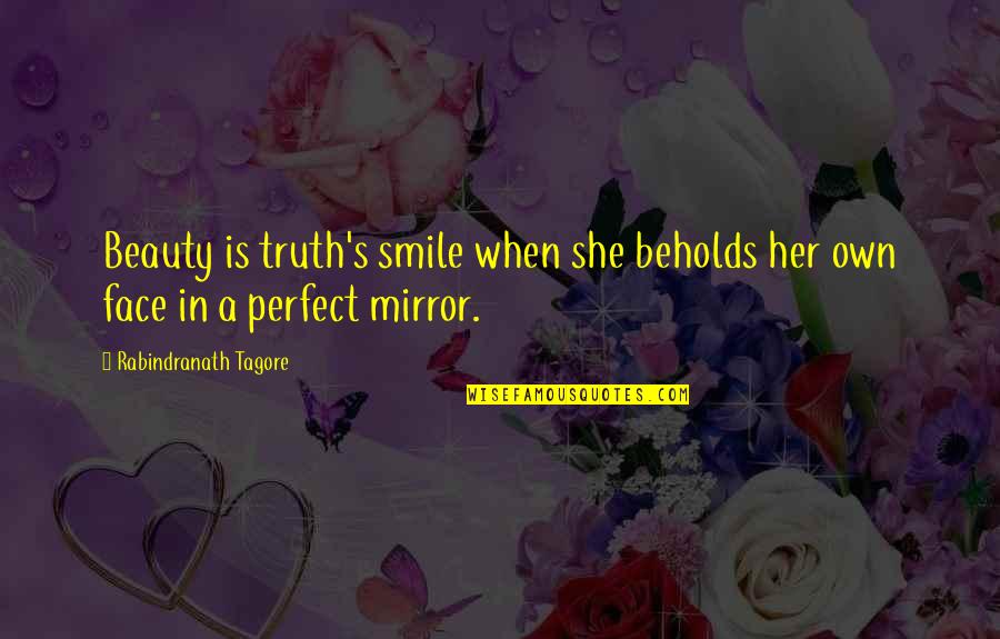 Beauty Face Quotes By Rabindranath Tagore: Beauty is truth's smile when she beholds her