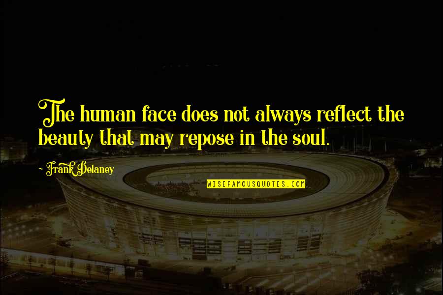 Beauty Face With Quotes By Frank Delaney: The human face does not always reflect the