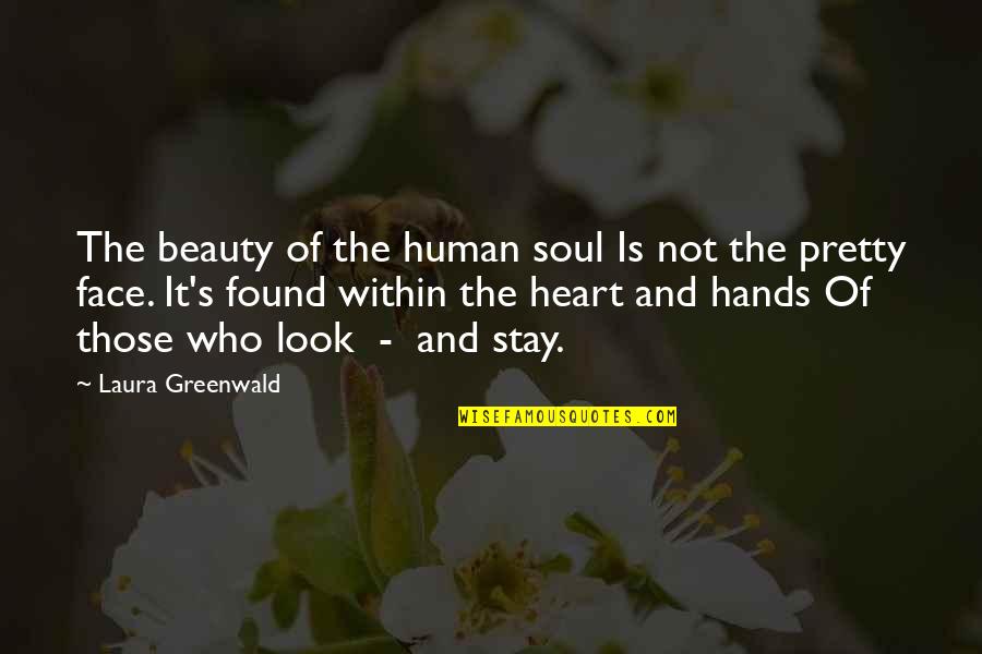 Beauty Face With Quotes By Laura Greenwald: The beauty of the human soul Is not
