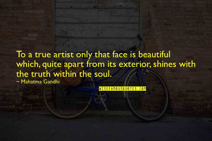 Beauty Face With Quotes By Mahatma Gandhi: To a true artist only that face is