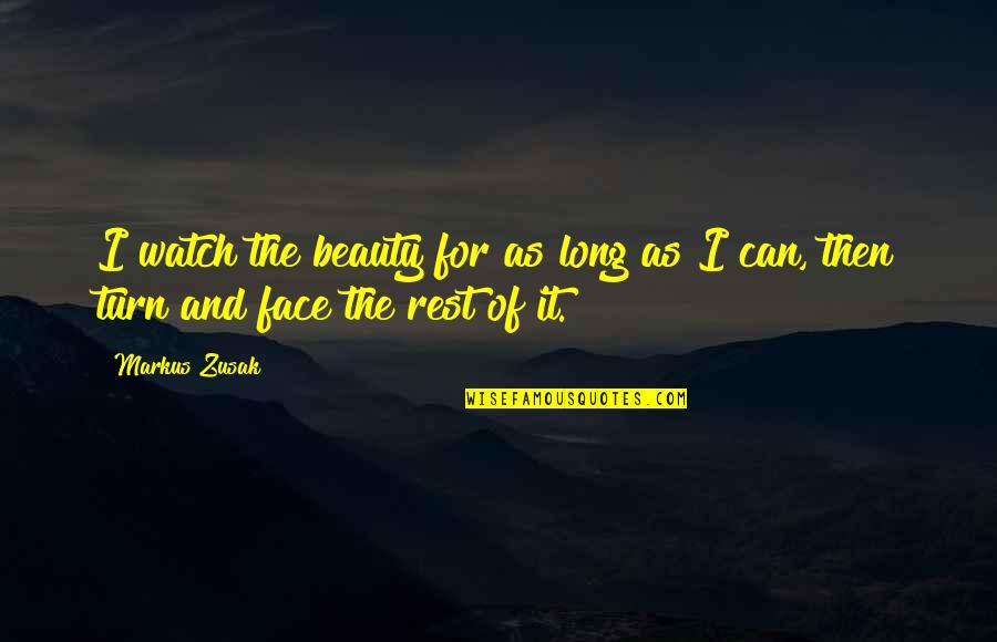 Beauty Face With Quotes By Markus Zusak: I watch the beauty for as long as