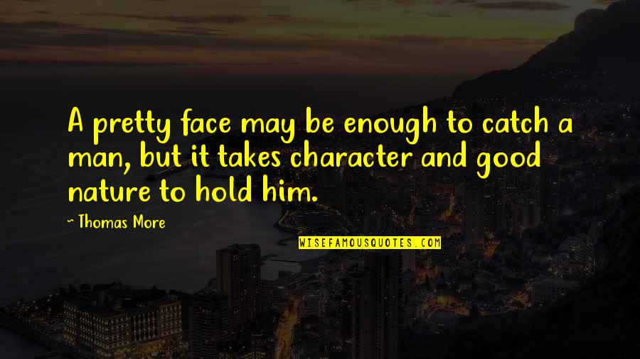 Beauty Face With Quotes By Thomas More: A pretty face may be enough to catch