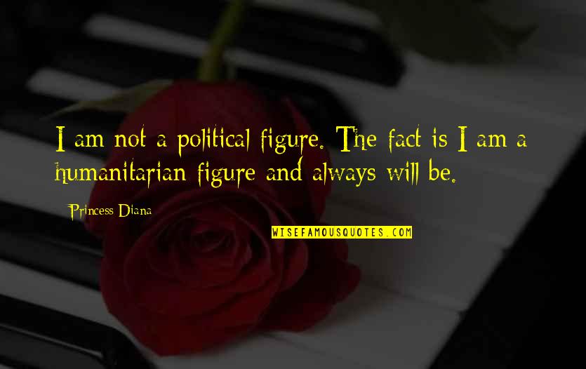 Beauty Fades Away Quotes By Princess Diana: I am not a political figure. The fact