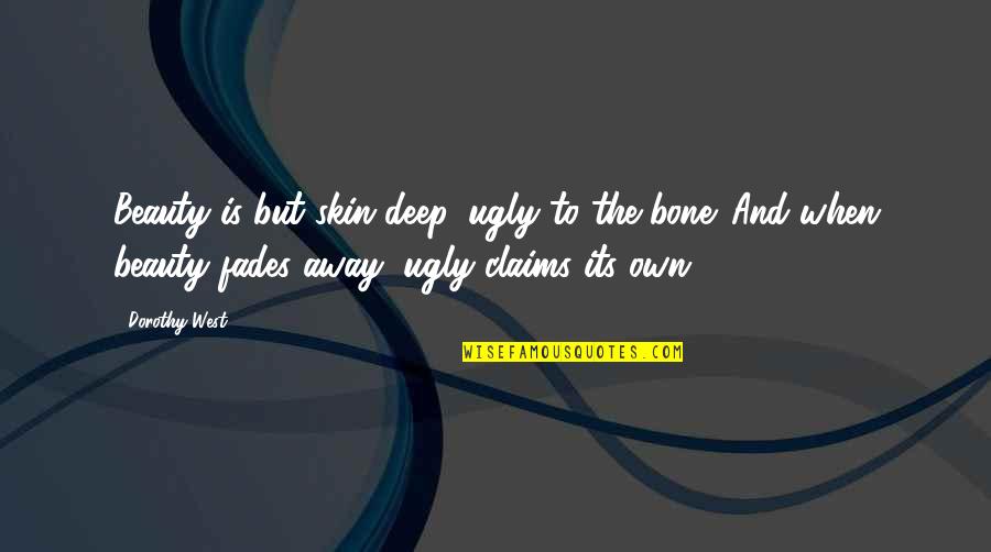 Beauty Fades But Quotes By Dorothy West: Beauty is but skin deep, ugly to the