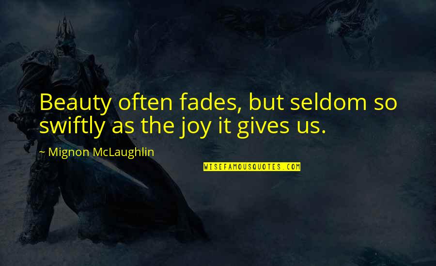 Beauty Fades But Quotes By Mignon McLaughlin: Beauty often fades, but seldom so swiftly as