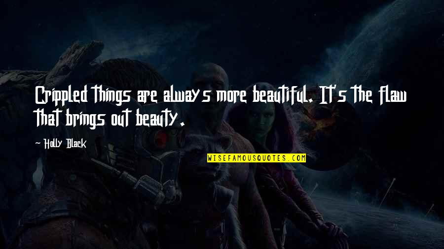 Beauty Flaw Quotes By Holly Black: Crippled things are always more beautiful. It's the