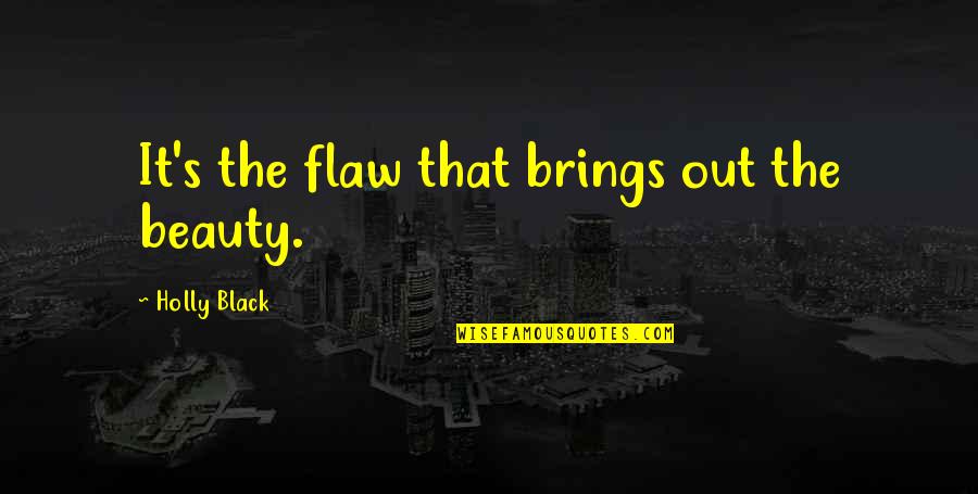 Beauty Flaw Quotes By Holly Black: It's the flaw that brings out the beauty.