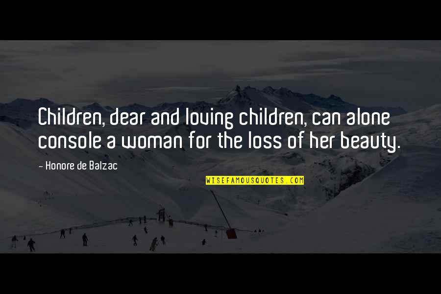 Beauty For Her Quotes By Honore De Balzac: Children, dear and loving children, can alone console