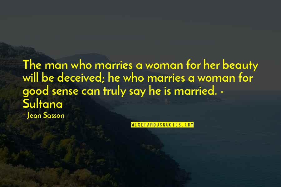 Beauty For Her Quotes By Jean Sasson: The man who marries a woman for her