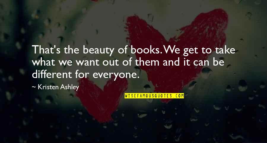 Beauty From Books Quotes By Kristen Ashley: That's the beauty of books. We get to